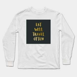 Eat Well Travel Often Metallic Gold x Black |  Quote Long Sleeve T-Shirt